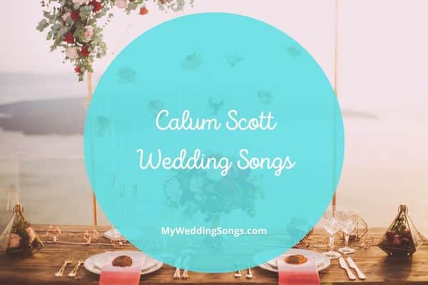 Calum Scott Wedding Songs