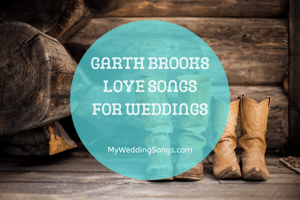 garth brooks love songs for weddings