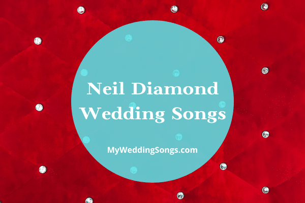 neil diamond wedding songs