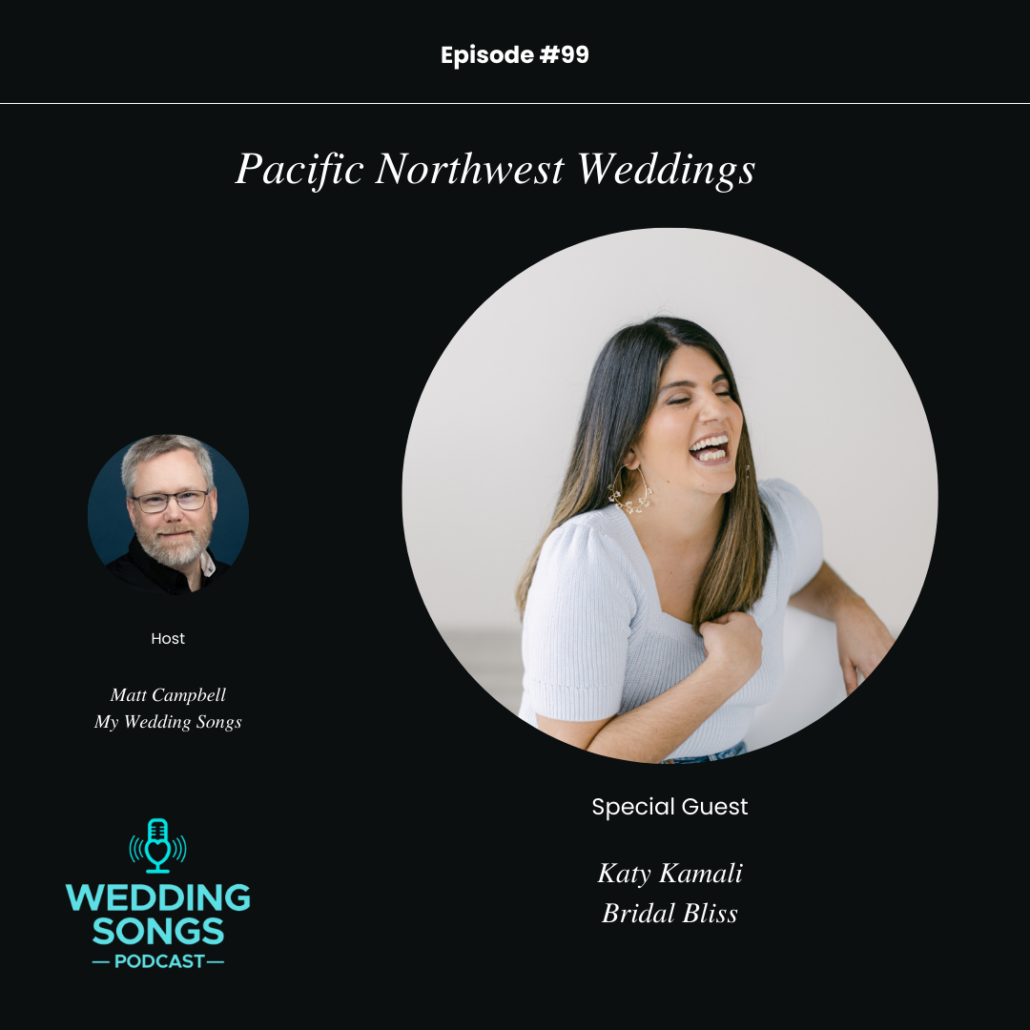 Podcast episode cover for Wedding Songs Podcast featuring host Matt Campbell and special guest Katy Kamali of Bridal Bliss; Katy is smiling while wearing a light blue top. Episode titled Pacific Northwest Weddings.